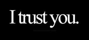 I trust you